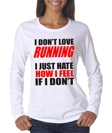 Running - I Don't Love Running - Ladies White Long Sleeve Shirt